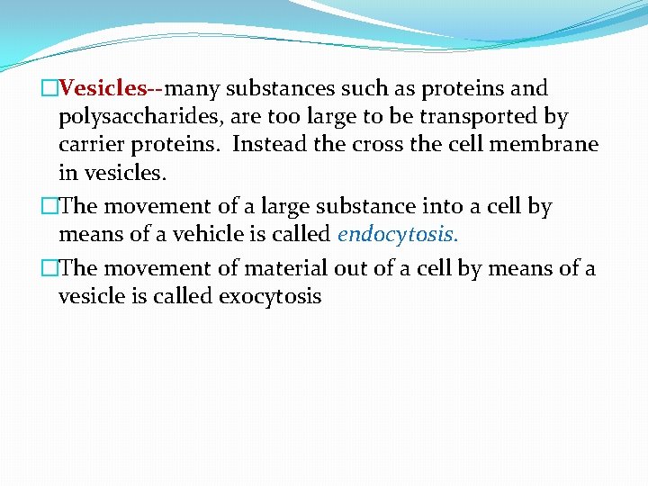 �Vesicles--many substances such as proteins and polysaccharides, are too large to be transported by
