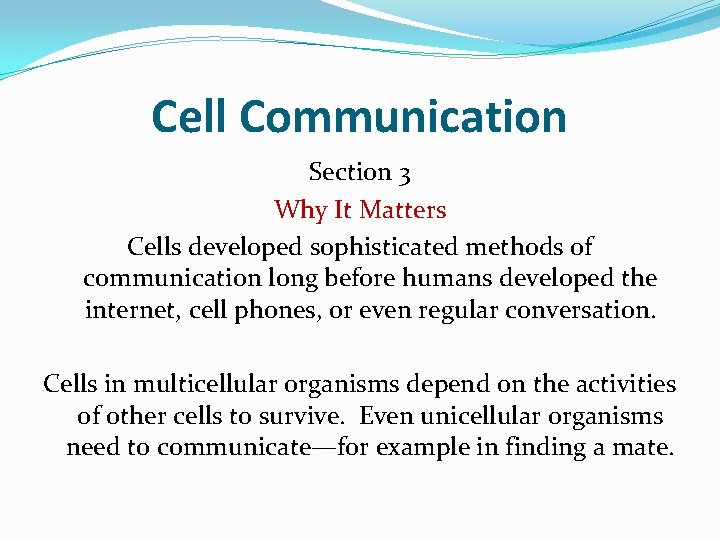 Cell Communication Section 3 Why It Matters Cells developed sophisticated methods of communication long
