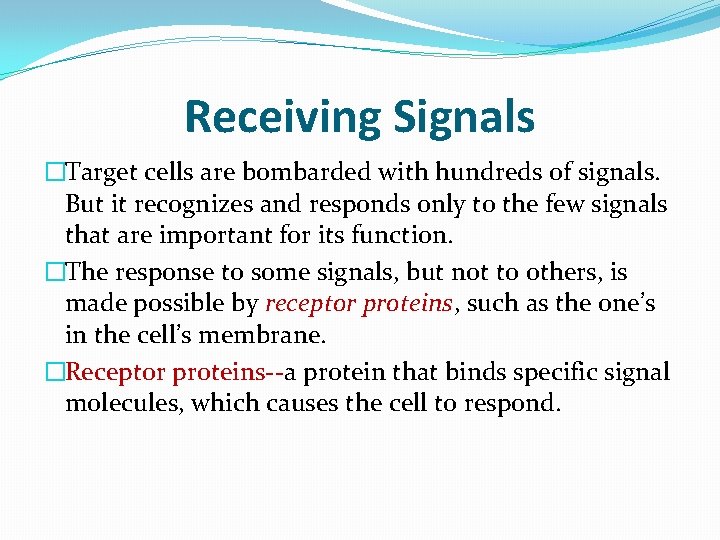 Receiving Signals �Target cells are bombarded with hundreds of signals. But it recognizes and