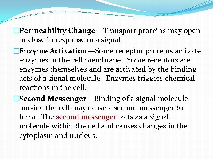 �Permeability Change—Transport proteins may open or close in response to a signal. �Enzyme Activation—Some