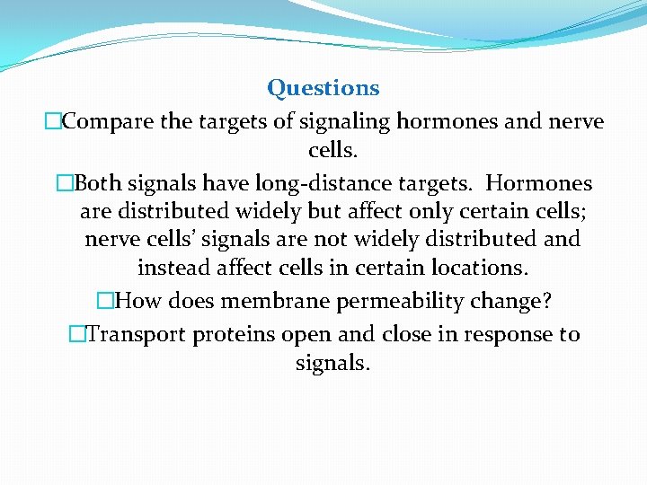 Questions �Compare the targets of signaling hormones and nerve cells. �Both signals have long-distance