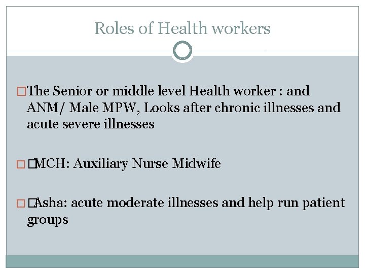 Roles of Health workers �The Senior or middle level Health worker : and ANM/