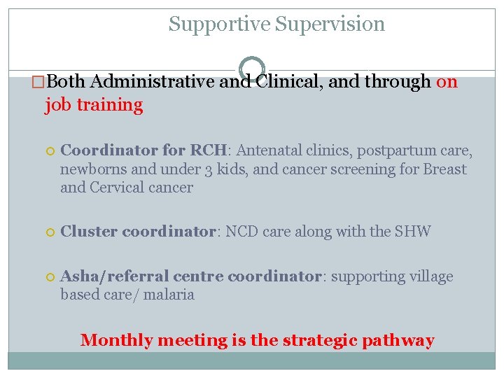 Supportive Supervision �Both Administrative and Clinical, and through on job training Coordinator for RCH: