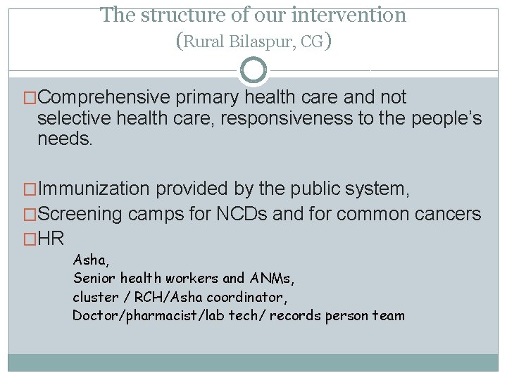 The structure of our intervention (Rural Bilaspur, CG) �Comprehensive primary health care and not