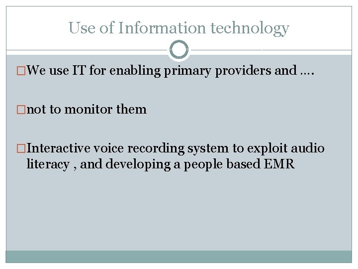 Use of Information technology �We use IT for enabling primary providers and …. �not