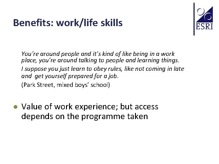 Benefits: work/life skills You’re around people and it’s kind of like being in a