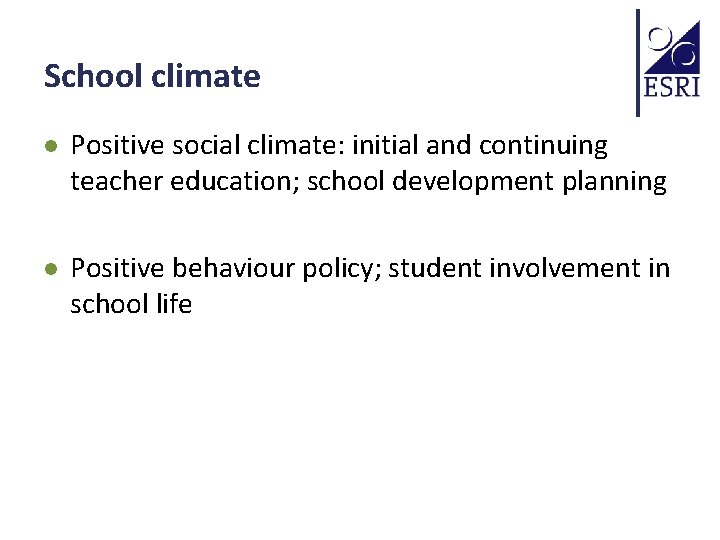 School climate l Positive social climate: initial and continuing teacher education; school development planning
