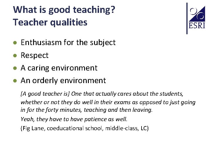 What is good teaching? Teacher qualities l l Enthusiasm for the subject Respect A