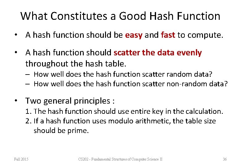 What Constitutes a Good Hash Function • A hash function should be easy and