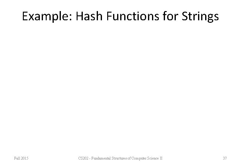 Example: Hash Functions for Strings Fall 2015 CS 202 - Fundamental Structures of Computer