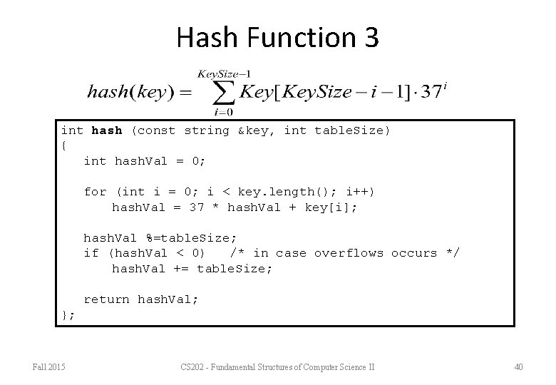 Hash Function 3 int hash (const string &key, int table. Size) { int hash.