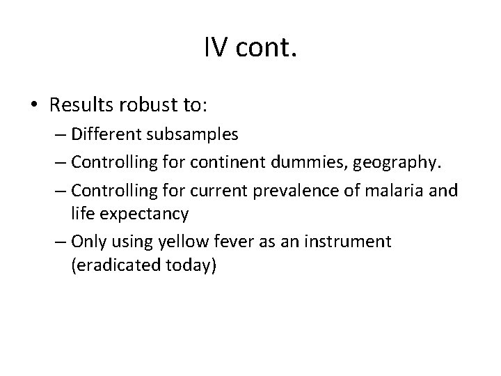 IV cont. • Results robust to: – Different subsamples – Controlling for continent dummies,