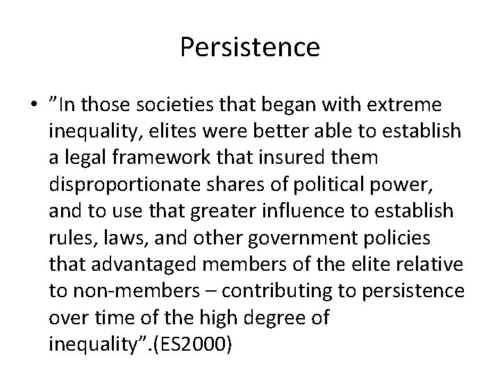 Persistence • ”In those societies that began with extreme inequality, elites were better able