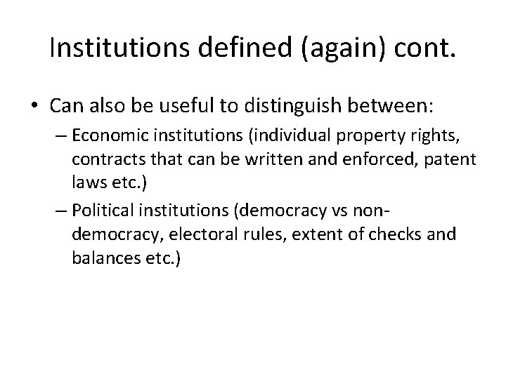 Institutions defined (again) cont. • Can also be useful to distinguish between: – Economic
