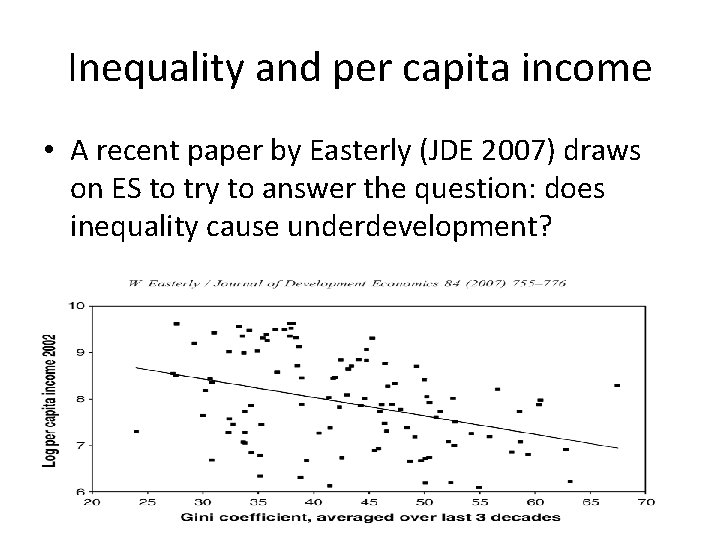Inequality and per capita income • A recent paper by Easterly (JDE 2007) draws