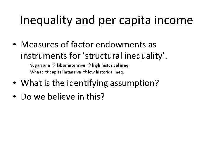 Inequality and per capita income • Measures of factor endowments as instruments for ’structural