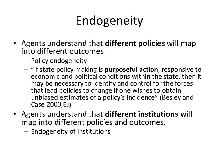 Endogeneity • Agents understand that different policies will map into different outcomes – Policy