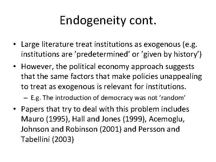 Endogeneity cont. • Large literature treat institutions as exogenous (e. g. institutions are ’predetermined’