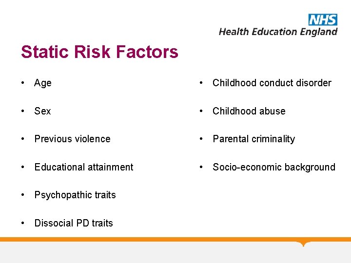 Static Risk Factors • Age • Childhood conduct disorder • Sex • Childhood abuse