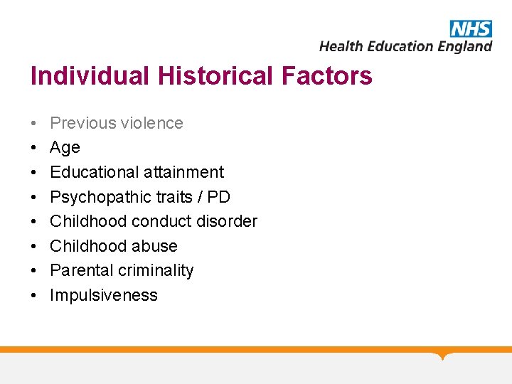 Individual Historical Factors • • Previous violence Age Educational attainment Psychopathic traits / PD