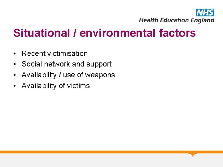 Situational / environmental factors • • Recent victimisation Social network and support Availability /