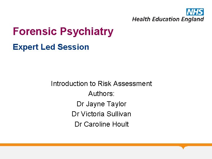 Forensic Psychiatry Expert Led Session Introduction to Risk Assessment Authors: Dr Jayne Taylor Dr