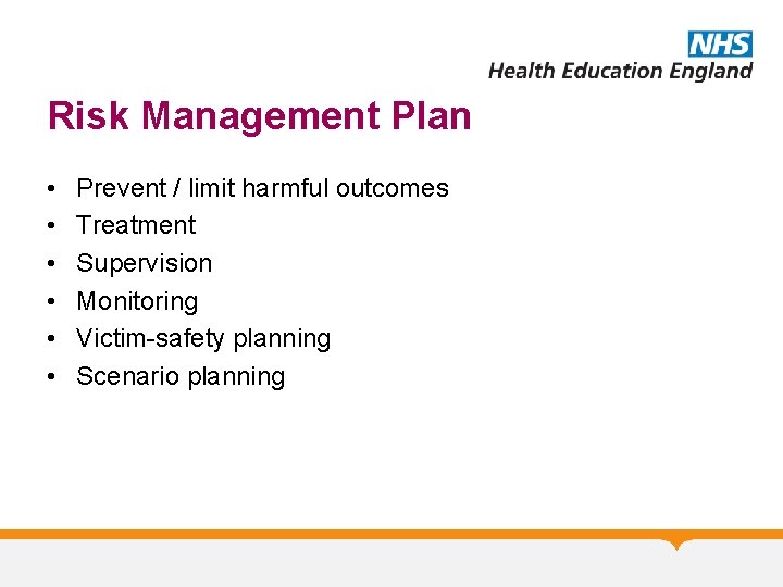 Risk Management Plan • • • Prevent / limit harmful outcomes Treatment Supervision Monitoring