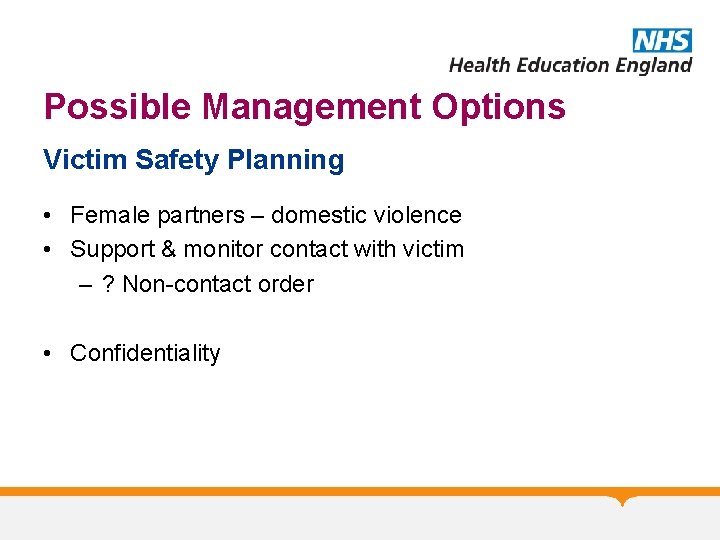 Possible Management Options Victim Safety Planning • Female partners – domestic violence • Support