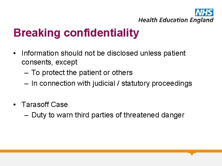 Breaking confidentiality • Information should not be disclosed unless patient consents, except – To