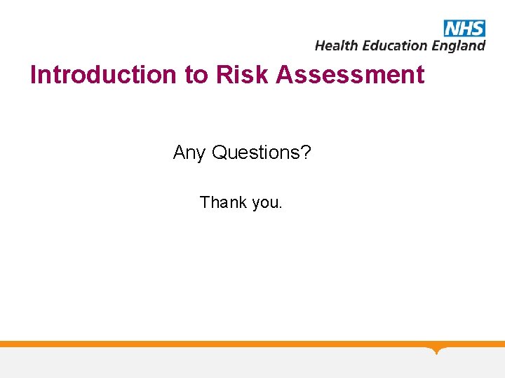 Introduction to Risk Assessment Any Questions? Thank you. 