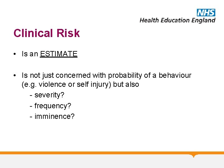 Clinical Risk • Is an ESTIMATE • Is not just concerned with probability of