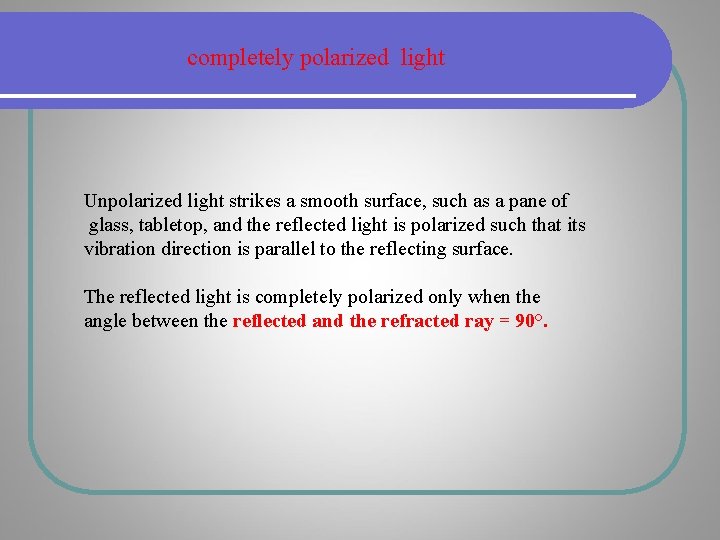 completely polarized light Unpolarized light strikes a smooth surface, such as a pane of completely polarized light Unpolarized light strikes a smooth surface, such as a pane of