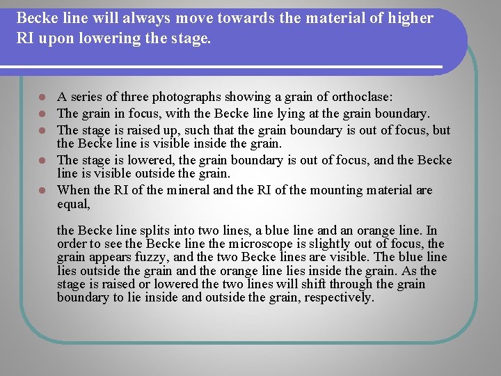 Becke line will always move towards the material of higher RI upon lowering the Becke line will always move towards the material of higher RI upon lowering the