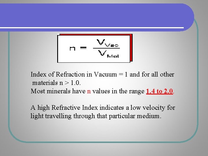 Index of Refraction in Vacuum = 1 and for all other materials n > Index of Refraction in Vacuum = 1 and for all other materials n >