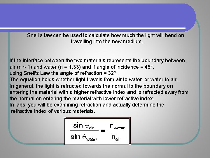 Snell's law can be used to calculate how much the light will bend on Snell's law can be used to calculate how much the light will bend on