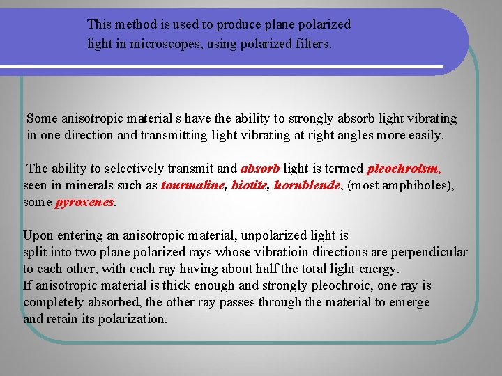 This method is used to produce plane polarized light in microscopes, using polarized filters. This method is used to produce plane polarized light in microscopes, using polarized filters.