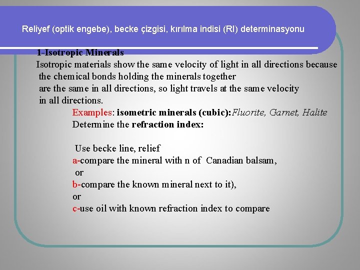 Reliyef (optik engebe), becke çizgisi, kırılma indisi (RI) determinasyonu 1 -Isotropic Minerals Isotropic materials Reliyef (optik engebe), becke çizgisi, kırılma indisi (RI) determinasyonu 1 -Isotropic Minerals Isotropic materials