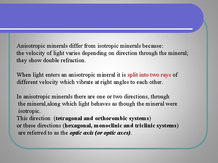 Anisotropic minerals differ from isotropic minerals because: the velocity of light varies depending on Anisotropic minerals differ from isotropic minerals because: the velocity of light varies depending on