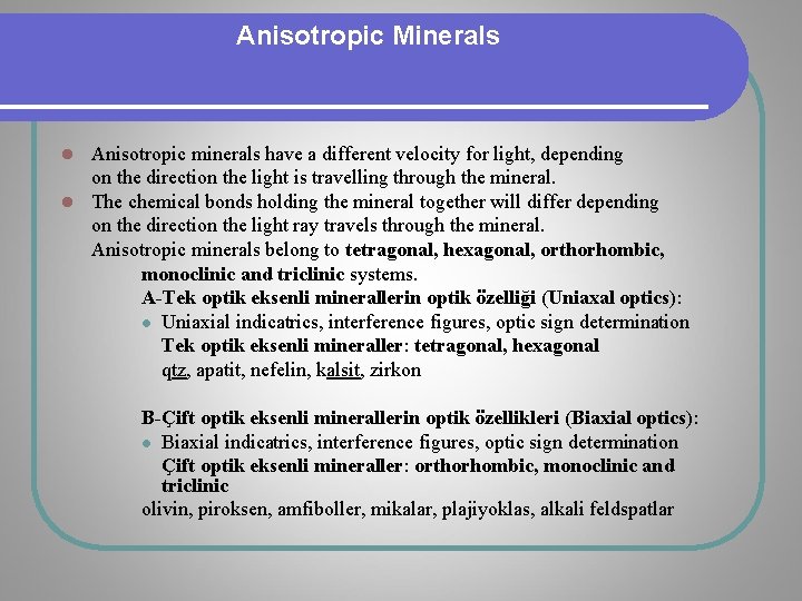 Anisotropic Minerals Anisotropic minerals have a different velocity for light, depending on the direction Anisotropic Minerals Anisotropic minerals have a different velocity for light, depending on the direction