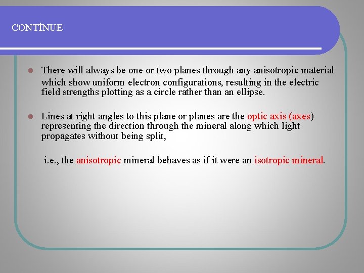 CONTİNUE l There will always be one or two planes through any anisotropic material CONTİNUE l There will always be one or two planes through any anisotropic material