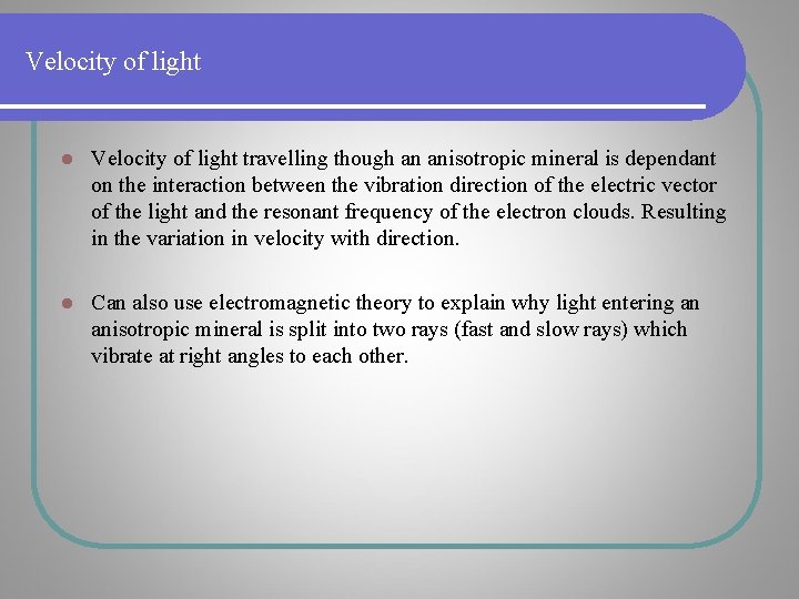 Velocity of light l Velocity of light travelling though an anisotropic mineral is dependant Velocity of light l Velocity of light travelling though an anisotropic mineral is dependant