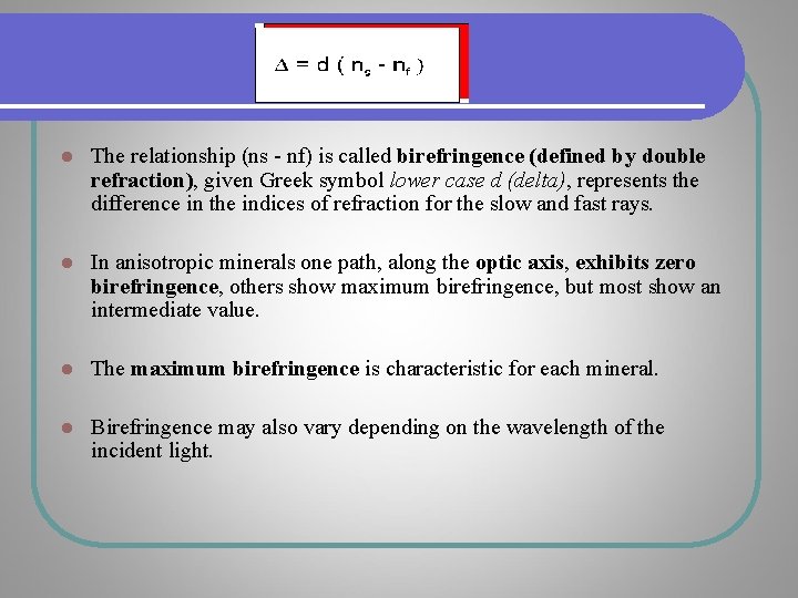 l The relationship (ns - nf) is called birefringence (defined by double refraction), given l The relationship (ns - nf) is called birefringence (defined by double refraction), given