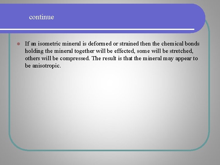 continue l If an isometric mineral is deformed or strained then the chemical bonds continue l If an isometric mineral is deformed or strained then the chemical bonds