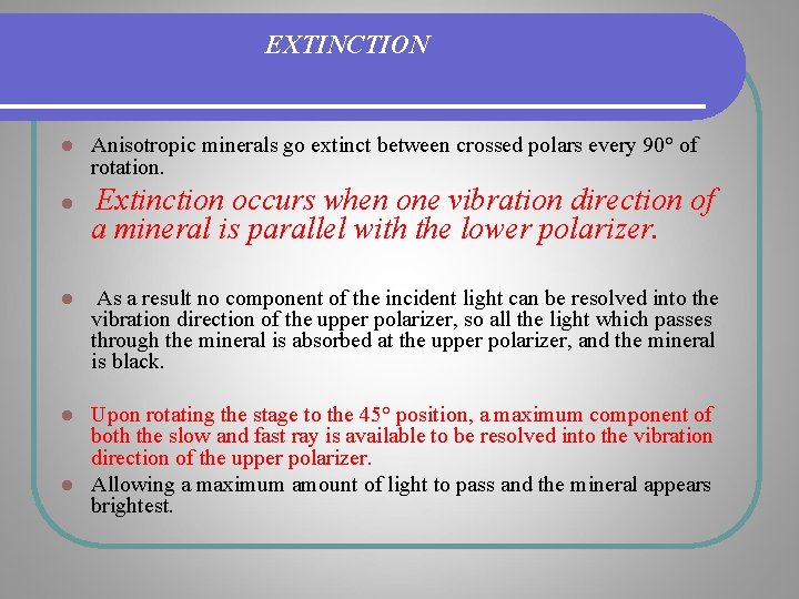 EXTINCTION l l l Anisotropic minerals go extinct between crossed polars every 90° of EXTINCTION l l l Anisotropic minerals go extinct between crossed polars every 90° of