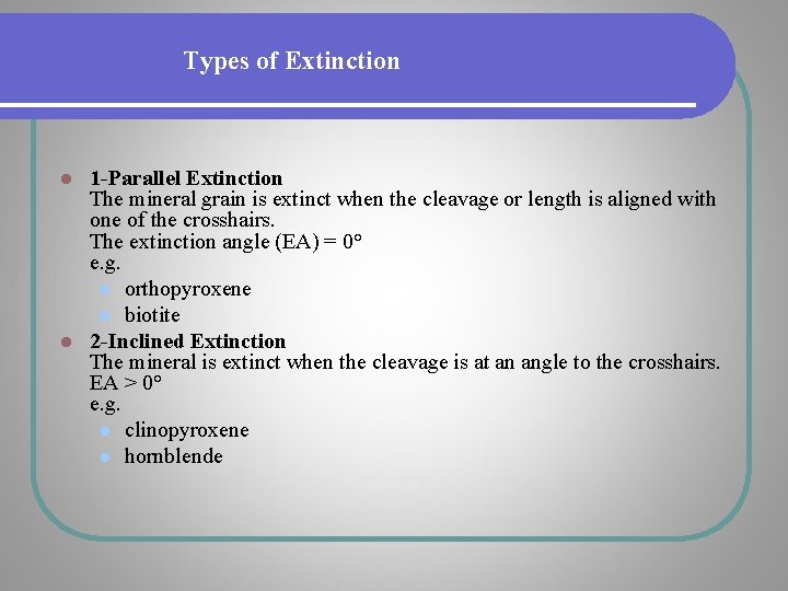 Types of Extinction 1 -Parallel Extinction The mineral grain is extinct when the cleavage Types of Extinction 1 -Parallel Extinction The mineral grain is extinct when the cleavage