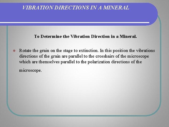 VIBRATION DIRECTIONS IN A MINERAL To Determine the Vibration Direction in a Mineral. l VIBRATION DIRECTIONS IN A MINERAL To Determine the Vibration Direction in a Mineral. l