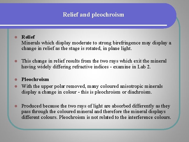 Relief and pleochroism l Relief Minerals which display moderate to strong birefringence may display Relief and pleochroism l Relief Minerals which display moderate to strong birefringence may display