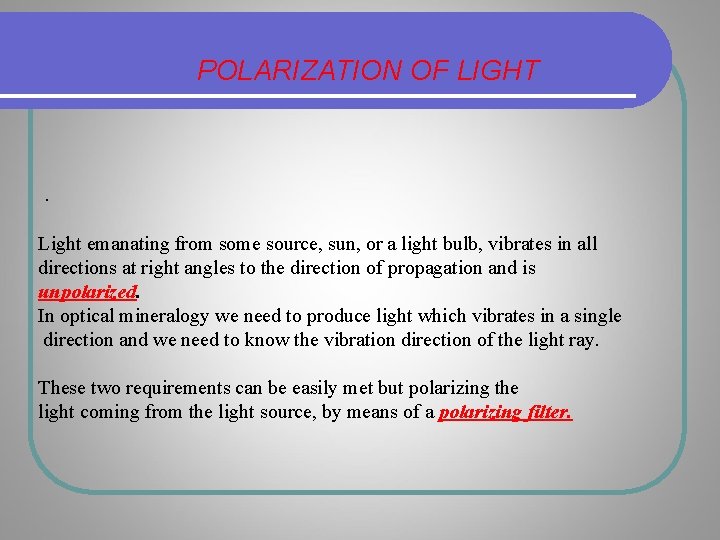 POLARIZATION OF LIGHT . Light emanating from some source, sun, or a light bulb, POLARIZATION OF LIGHT . Light emanating from some source, sun, or a light bulb,