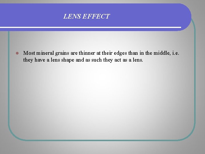 LENS EFFECT l Most mineral grains are thinner at their edges than in the LENS EFFECT l Most mineral grains are thinner at their edges than in the