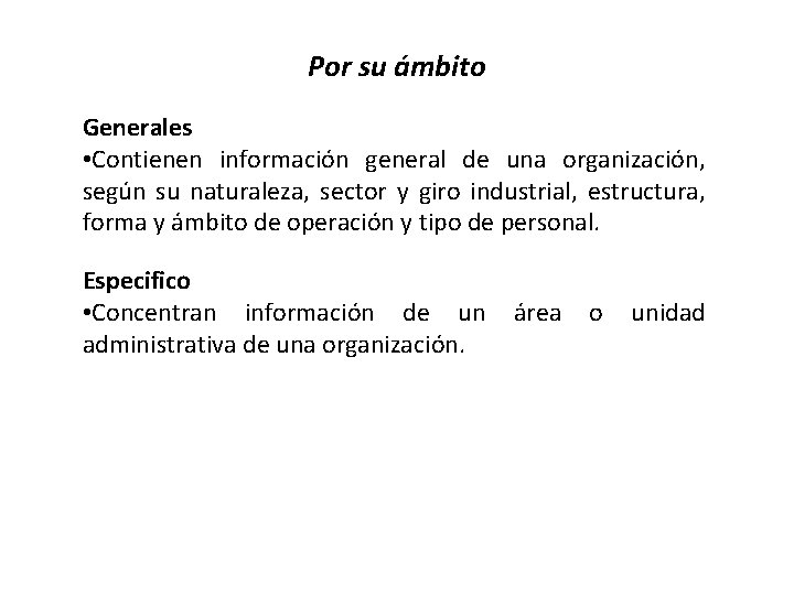 Por su ámbito Generales • Contienen información general de una organización, según su naturaleza,